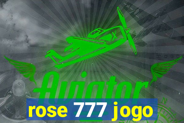 rose 777 jogo