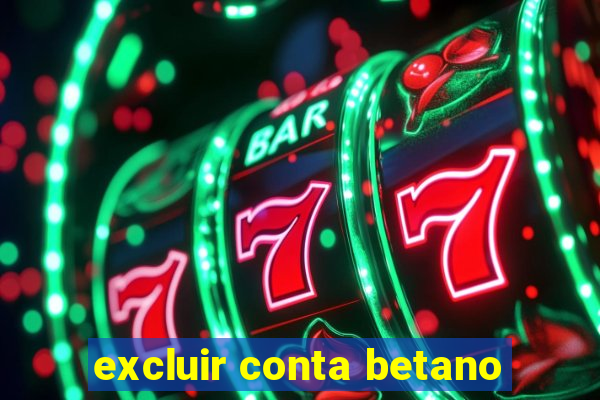 excluir conta betano