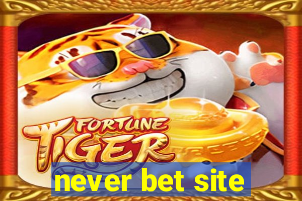 never bet site