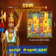 script dragon soul mobile 2024