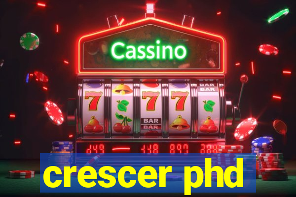 crescer phd