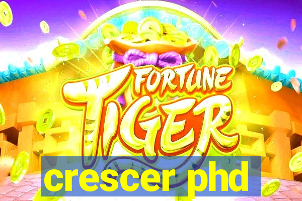 crescer phd