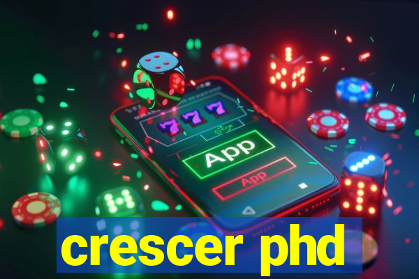 crescer phd