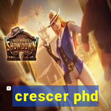 crescer phd