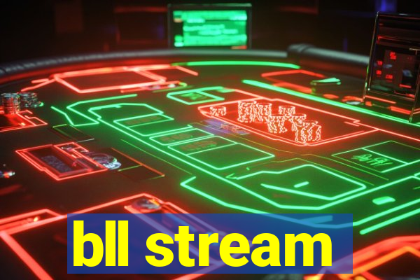 bll stream