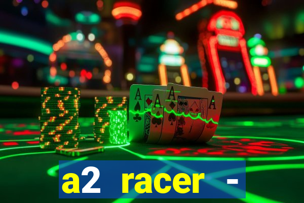 a2 racer - riscando o asfalto assistir