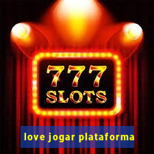 love jogar plataforma