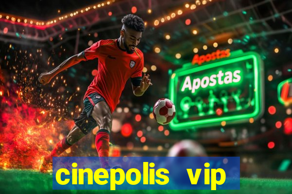 cinepolis vip parque shopping