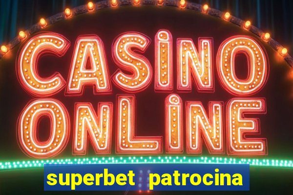 superbet patrocina quais times