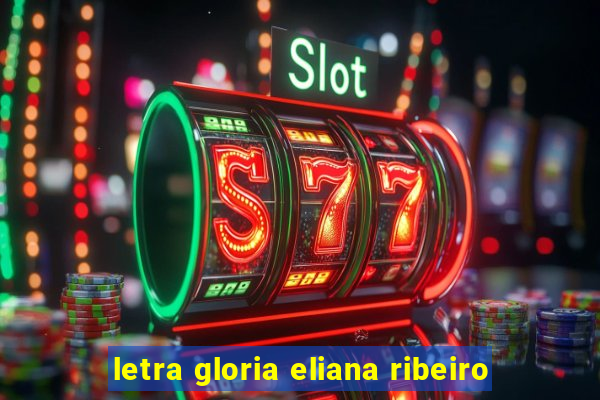 letra gloria eliana ribeiro