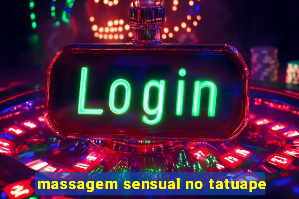 massagem sensual no tatuape