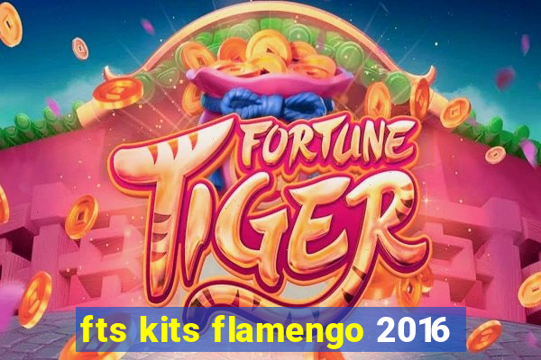 fts kits flamengo 2016