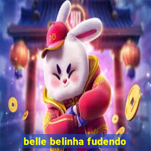 belle belinha fudendo