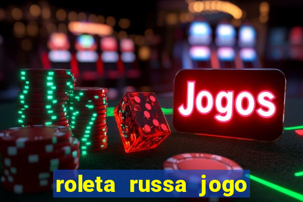 roleta russa jogo como funciona