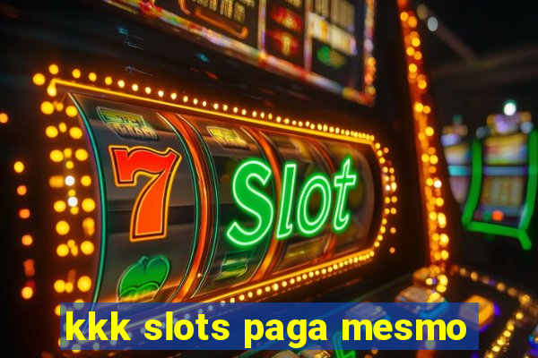 kkk slots paga mesmo