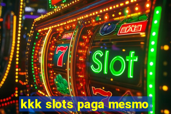 kkk slots paga mesmo