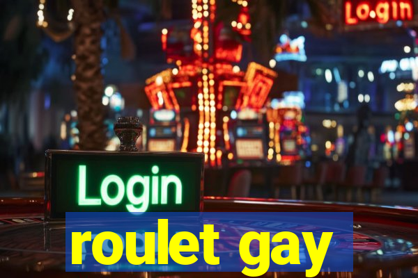 roulet gay