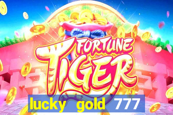 lucky gold 777 paga mesmo