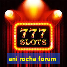 ani rocha forum