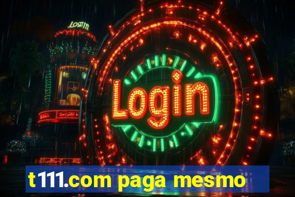 t111.com paga mesmo