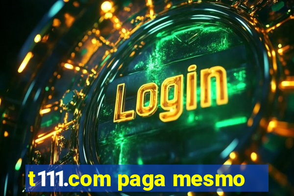 t111.com paga mesmo