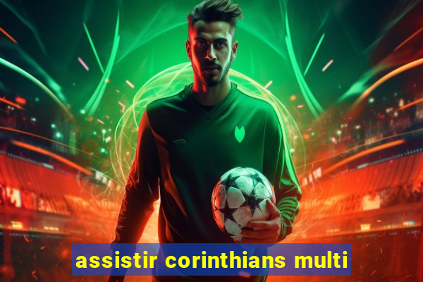 assistir corinthians multi