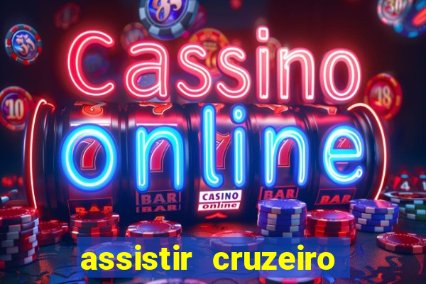 assistir cruzeiro ao vivo hd