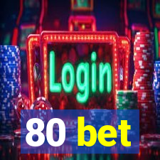 80 bet