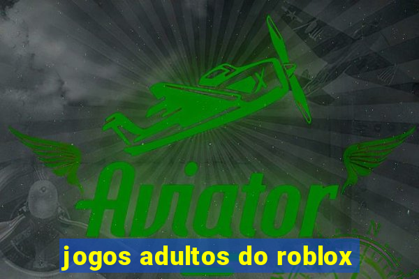 jogos adultos do roblox