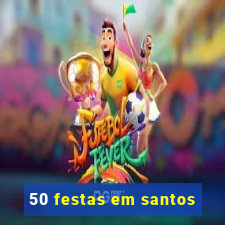 50 festas em santos