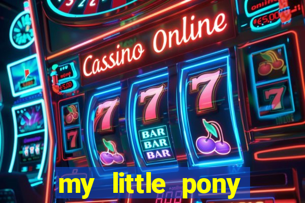 my little pony jogos de vestir