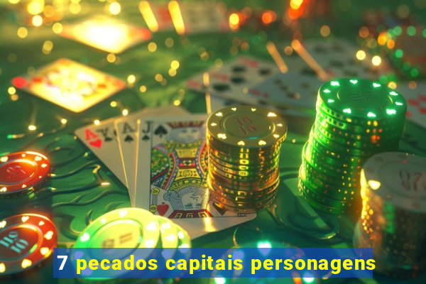 7 pecados capitais personagens