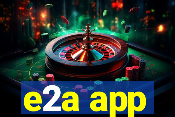 e2a app