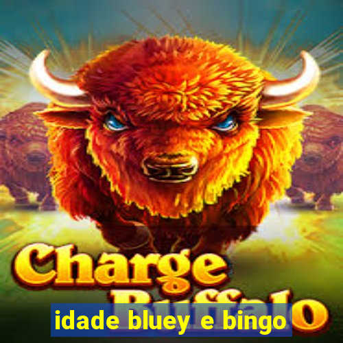 idade bluey e bingo