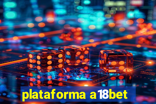 plataforma a18bet