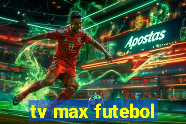 tv max futebol