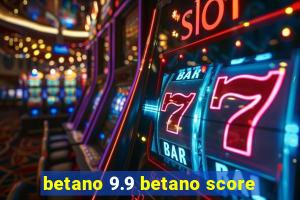 betano 9.9 betano score