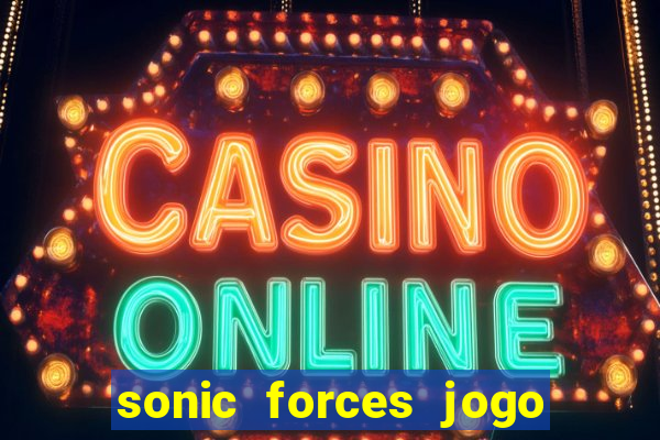 sonic forces jogo de corrida dinheiro infinito