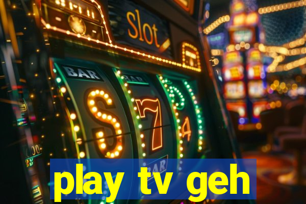 play tv geh