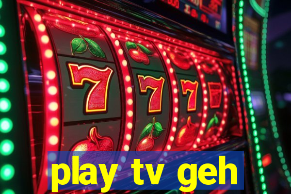 play tv geh