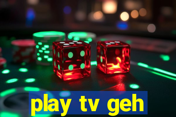 play tv geh