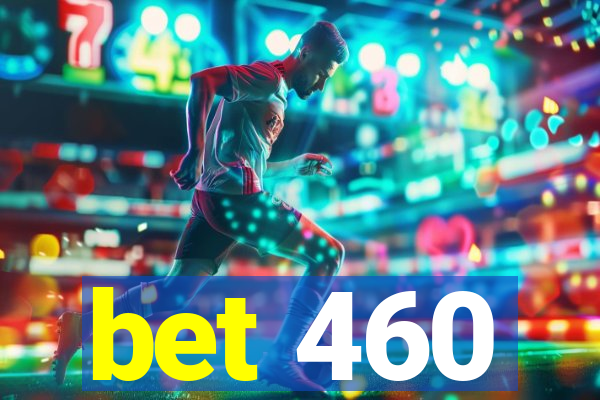 bet 460