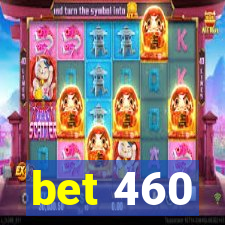 bet 460