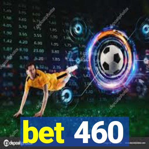 bet 460