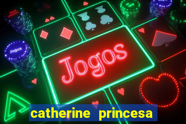 catherine princesa de gales