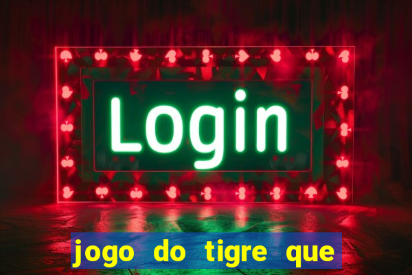 jogo do tigre que paga dinheiro de verdade