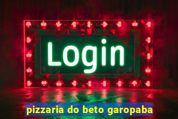 pizzaria do beto garopaba