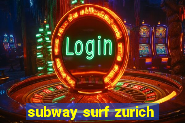 subway surf zurich