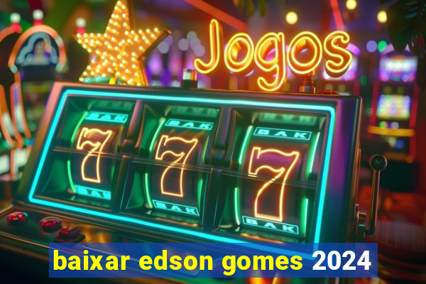 baixar edson gomes 2024