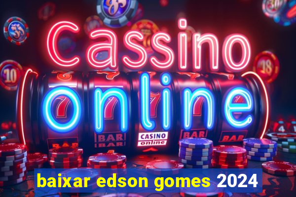 baixar edson gomes 2024